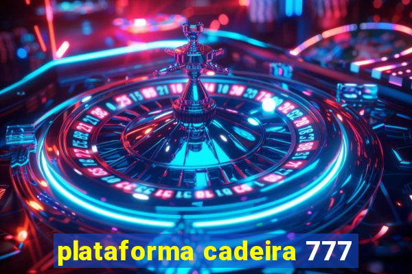 plataforma cadeira 777